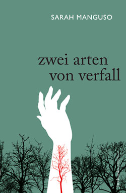 Sarah Manguso: Zwei Arten von Verfall