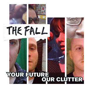 The Fall: Your Future Our Clutter