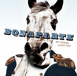 Bonaparte: My Horse Likes You