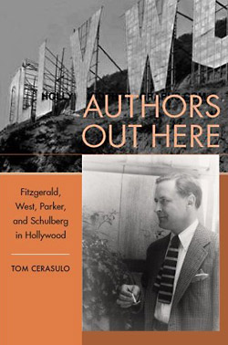 Tom Cerasulo: Authors Out Here. Fitzgerald, West, Parker and Schulberg in Hollywood