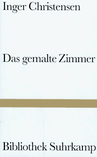 Inger Christensen: Das gemalte Zimmer