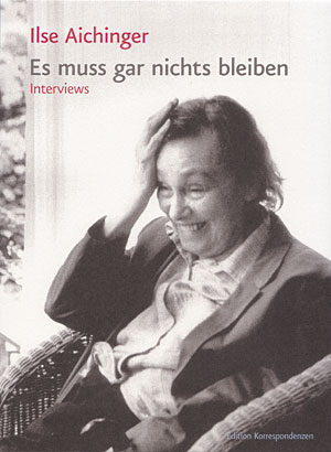 Ilse Aichinger, Es muss gar nichts bleiben. Interviews 1952-2005