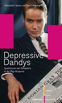 Alexandra Tacke & Björn Weyand (Hg.): Depressive Dandys. Spielformen der Dekadenz in der Pop-Moderne