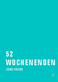 Jens Friebe: 52 Wochenenden. Kritische Ausgabe