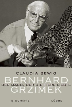 Claudia Sewig: Bernhard Grzimek – Der Mann, der die Tiere liebte