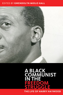 Harry Haywood: A Black Communist in the Freedom Struggle. The Life of Harry Haywood