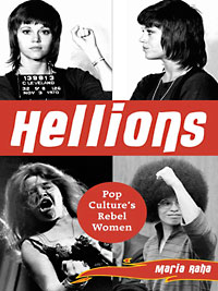 Maria Raha: Hellions. Pop Culture's Rebel Women