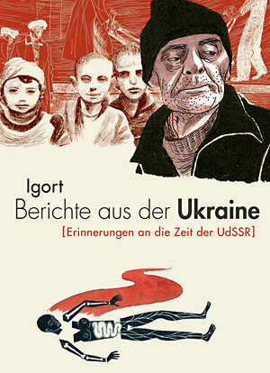 Igort: Berichte aus der Ukraine. Erinnerungen an die Zeit der UdSSR