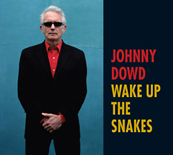 Johnny Dowd: Wake Up the Snakes