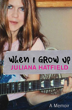 Juliana Hatfield: When I Grow Up. A Memoir