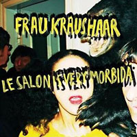 Frau Kraushaar: Le Salon Is Very Morbidä
