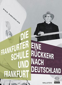 Monika Boll und Raphael Gross (Hg.): Die Frankfurter Schule und Frankfurt. Die Rückkehr nach Deutschland.
