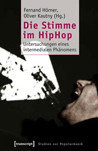 Fernand Hörner, Oliver Kautny (Hg.): Die Stimme im Hip Hop. Untersuchungen eines intermedialen Phänomens