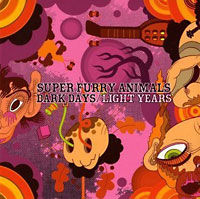 Super Furry Animals: Dark Days/ Light Years