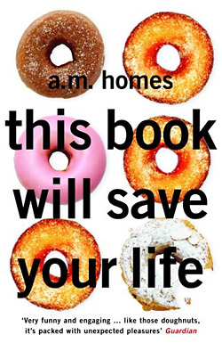 A.M. Homes: this book will save your life. novel.