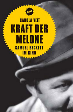 Carola Veit: Kraft der Melone. Samuel Beckett im Kino