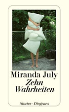 Miranda July: Zehn Wahrheiten