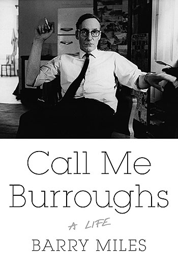 Barry Miles: Call Me Burroughs. A Life.