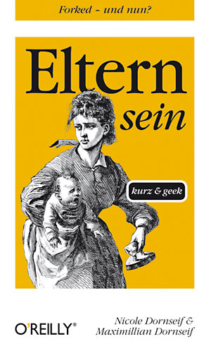 »Eltern sein. Kurz & geek« von Nicole & Maximillian Dornseif