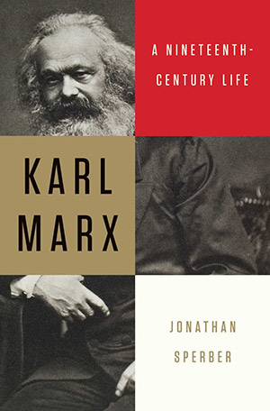 Jonathan Sperber. Karl Marx: A Nineteenth-Century Life